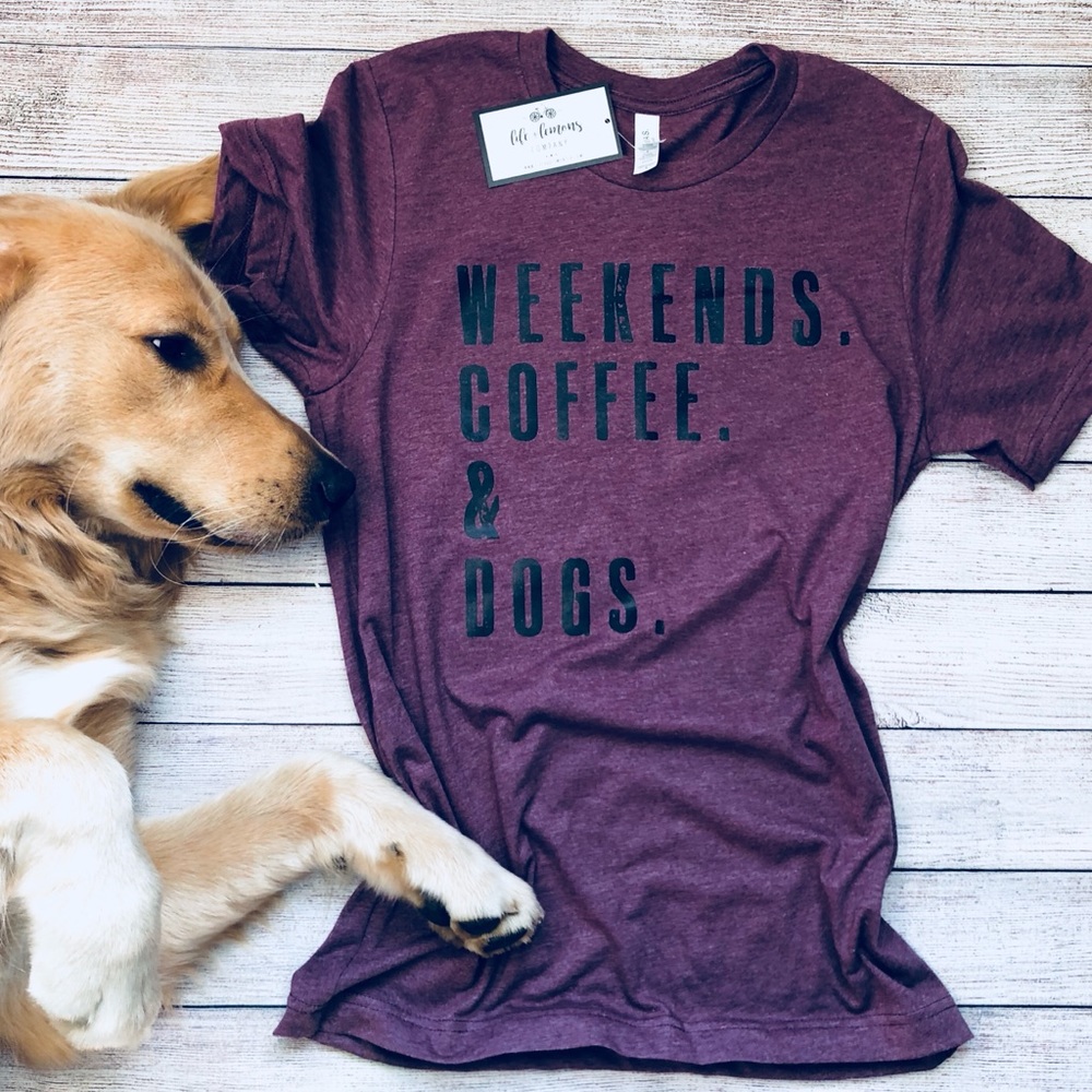 Weekends. Coffee. Dogs. tee